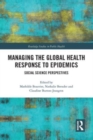 Managing the Global Health Response to Epidemics : Social science perspectives - Book