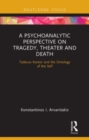 A Psychoanalytic Perspective on Tragedy, Theater and Death : Tadeusz Kantor and the Ontology of the Self - Book