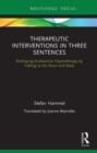 Therapeutic Interventions in Three Sentences : Reshaping Ericksonian Hypnotherapy by Talking to the Brain and Body - Book