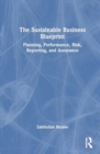 The Sustainable Business Blueprint : Planning, Performance, Risk, Reporting, and Assurance - Book