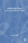 Animal Lives Matter : The Continuing Quest for Justice - Book