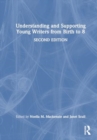 Understanding and Supporting Young Writers from Birth to 8 - Book
