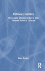 Political Humility : The Limits of Knowledge in Our Partisan Political Climate - Book