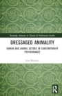 Dressaged Animality : Human and Animal Actors in Contemporary Performance - Book