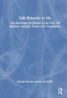 Talk Behavior to Me : The Routledge Dictionary of the Top 150 Behavior Analytic Terms and Translations - Book