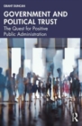 Government and Political Trust : The Quest for Positive Public Administration - Book