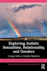 Exploring Autistic Sexualities, Relationality, and Genders : Living Under a Double Rainbow - Book