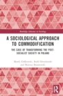 A Sociological Approach to Commodification : The Case of Transforming the Post-Socialist Society in Poland - Book