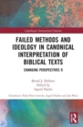 Failed Methods and Ideology in Canonical Interpretation of Biblical Texts : Changing Perspectives 9 - Book