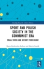 Sport and Polish Society in the Communist Era : Small Towns and History from Below - Book