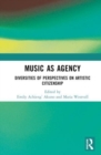 Music as Agency : Diversities of Perspectives on Artistic Citizenship - Book