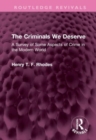 The Criminals We Deserve : A Survey of Some Aspects of Crime in the Modern World - Book
