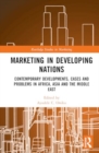 Marketing in Developing Nations : Contemporary Developments, Cases and Problems in Africa, Asia and the Middle East - Book