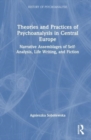 Theories and Practices of Psychoanalysis in Central Europe : Narrative Assemblages of Self-Analysis, Life Writing, and Fiction - Book