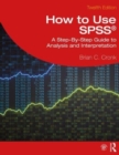 How to Use SPSS® : A Step-By-Step Guide to Analysis and Interpretation - Book