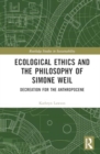 Ecological Ethics and the Philosophy of Simone Weil : Decreation for the Anthropocene - Book