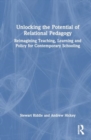 Unlocking the Potential of Relational Pedagogy : Reimagining Teaching, Learning and Policy for Contemporary Schooling - Book