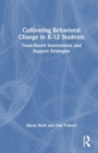 Cultivating Behavioral Change in K-12 Students : Team-Based Intervention and Support Strategies - Book