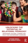 Unlocking the Potential of Relational Pedagogy : Reimagining Teaching, Learning and Policy for Contemporary Schooling - Book