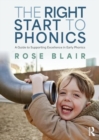 The Right Start to Phonics : A Guide to Supporting Excellence in Early Phonics - Book