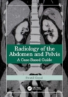 Radiology of the Abdomen and Pelvis : A Case-Based Guide - Book