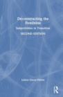 Deconstructing the Feminine : Subjectivities in Transition - Book