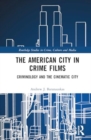 The American City in Crime Films : Criminology and the Cinematic City - Book