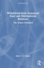 Withdrawal from Immanuel Kant and International Relations : The Global Unlimited - Book