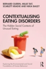 Contextualising Eating Disorders : The Hidden Social Contexts of Unusual Eating - Book
