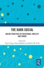 The Dark Social : Online Practices of Resistance, Motility and Power - Book