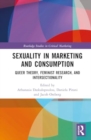 Sexuality in Marketing and Consumption : Queer Theory, Feminist Research, and Intersectionality - Book