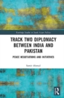 Track Two Diplomacy Between India and Pakistan : Peace Negotiations and Initiatives - Book