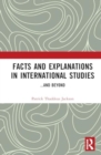 Facts and Explanations in International Studies...and beyond - Book