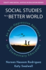 Social Studies for a Better World : An Anti-Oppressive Approach for Elementary Educators - Book