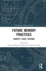Future Memory Practices : Concept, Cases, Critique - Book