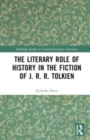 The Literary Role of History in the Fiction of J. R. R. Tolkien - Book