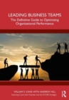 Leading Business Teams : The Definitive Guide to Optimizing Organizational Performance - Book