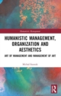 Humanistic Management, Organization and Aesthetics : Art of Management and Management of Art - Book