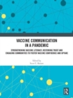 Vaccine Communication in a Pandemic : Strengthening Vaccine Literacy, Restoring Trust and Engaging Communities to Foster Vaccine Confidence and Uptake - Book