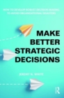 Make Better Strategic Decisions : How to Develop Robust Decision-making to Avoid Organisational Disasters - Book