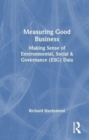 Measuring Good Business : Making Sense of Environmental, Social and Governance (ESG) Data - Book