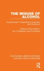 The Misuse of Alcohol : Crucial Issues in Dependence Treatment and Prevention - Book