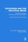 Television and the Political Image : A Study of the Impact of Television on the 1959 General Election - Book
