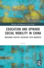 Education and Upward Social Mobility in China : Imagining Positive Sociology with Bourdieu - Book