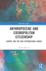 Anthropocene and Cosmopolitan Citizenship : Europe and the New International Order - Book