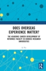 Does Overseas Experience Matter? : The Academic Career Development of Returnee Faculty in Chinese Research Universities - Book