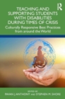 Teaching and Supporting Students with Disabilities During Times of Crisis : Culturally Responsive Best Practices from Around the World - Book