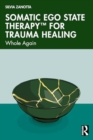 Somatic Ego State Therapy for Trauma Healing : Whole Again - Book