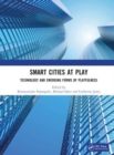 Smart Cities at Play: Technology and Emerging Forms of Playfulness - Book
