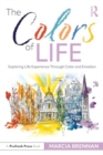 The Colors of Life : Exploring Life Experience Through Color and Emotion - Book